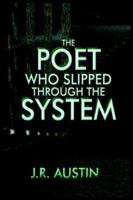 The Poet Who Slipped Through the System 1418461571 Book Cover