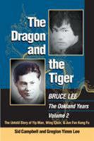 The Dragon and the Tiger, Volume 2: Bruce Lee, The Oakland Years: The Untold Story of Jun Fan Gung-fu and James Yimm Lee 1583941185 Book Cover