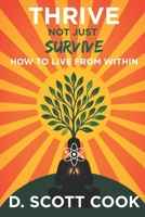 Thrive Not Just Survive : How to Live from Within 1961180952 Book Cover