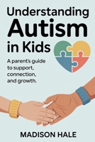 Understanding Autism in Kids: A Parent’s Guide to Support, Connection, and Growth B0FL13FH1R Book Cover