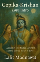 Gopika Krishan: Love Intro: A Journey Into Sacred Devotion and the Eternal Heart of Love B0G75QRDZY Book Cover