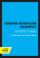 Governing Metropolitan Indianapolis: The Politics of Unigov 0520317017 Book Cover