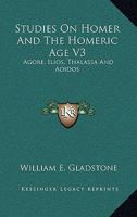 Studies On Homer And The Homeric Age V3: Agore, Ilios, Thalassa And Aoidos 1162984104 Book Cover