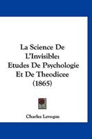 La Science de L'Invisible: A(c)Tudes de Psychologie Et de Tha(c)Odica(c)E 1147709556 Book Cover