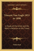 Vincent Van Gogh 1853 to 1890: A Study of the Artist and His Work in Relation to His Times 141916581X Book Cover