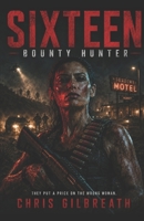 Sixteen: Bounty Hunter B0GHN2DMV6 Book Cover