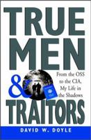 True Men and Traitors: My Life in the CIA 0471416088 Book Cover