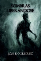 Sombras liberándose (Spanish Edition) B0H3FB7WLG Book Cover