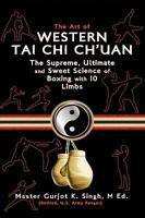 The Art of Western Tai Chi Ch'uan: The Supreme Ultimate & Sweet Science of Boxing with 10 Limbs 1608609200 Book Cover