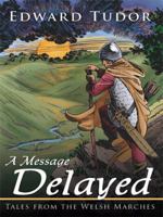 A Message Delayed: Tales from the Welsh Marches 1434306712 Book Cover