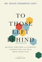 To Those Left Behind: Helping Partners and Families Understand and Heal from Addiction 1088092861 Book Cover