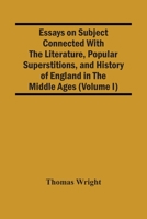 Essays on Subjects Connected with the Literature, Popular Superstitions, and History of England in the Middle Ages; Vol I 9354502393 Book Cover