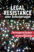 Legal Resistance Under Authoritarianism: The Struggle for the Rule of Law in Hong Kong 1041182104 Book Cover