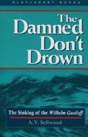 The Damned Don't Drown: The Sinking of the Wilhelm Gustloff (Bluejacket Books) 1557507422 Book Cover
