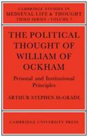 The Political Thought of William of Ockham (Cambridge Studies in Medieval Life and Thought: Third Series) 0521522242 Book Cover