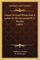 Letters To Lord Byron And A Letter To The Reverend W. L. Bowles 143673679X Book Cover