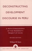Deconstructing Development Discourse in Peru, Revised Edition: A Meta-Ethnography of the Modernity Project at Vicos 0761826513 Book Cover