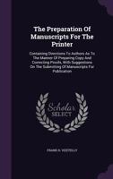 The Preparation of Manuscripts for the Printer 0559174586 Book Cover