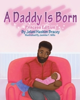 A Daddy Is Born: Princess Edition 1734592125 Book Cover