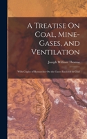 A Treatise On Coal, Mine-Gases, and Ventilation: With Copies of Researches On the Gases Enclosed in Coal 1018441115 Book Cover