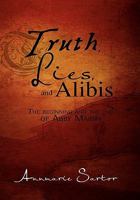 Truth, Lies and Alibis: The beginning and the end of Abby Marsh 1456817981 Book Cover