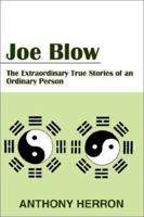 Joe Blow: The Extraordinary True Stories of an Ordinary Person 0595234860 Book Cover