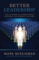 Better Leadership : How to Become a Difference-Maker in Business, Your Community, and Family 1735810606 Book Cover