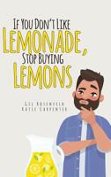 If You Don't Like Lemonade, Stop Buying Lemons 1642992003 Book Cover