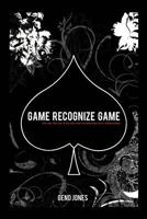 Game Recognize Game: The Real, The Raw, & The Why Men Do What They Do In Relationships 1477202455 Book Cover