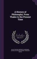 A History of Philosophy, From Thales to the Present Time 1019216123 Book Cover