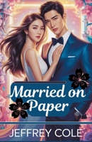 Married on Paper: A Fake Marriage Korean Romance Novel | A Billionaire CEO Love Story Full of Passion, Secrets, and Second Chances B0F679XCQT Book Cover