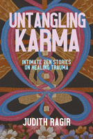Untangling Karma: Intimate Zen Stories on Healing Trauma 1948626691 Book Cover