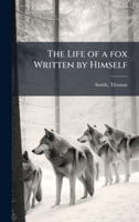 The Life of a fox Written by Himself 1024157660 Book Cover