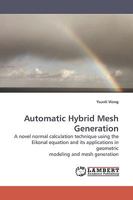 Automatic Hybrid Mesh Generation: A novel normal calculation technique using the Eikonal equation and its applications in geometric modeling and mesh generation 3838306031 Book Cover