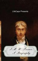 J.M.W. Turner: A Biography 1500302031 Book Cover