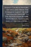 Dodd's Church History Of England From The Commencement Of The Sixteenth Century To The Revolution In 1688. With Notes, Additions And A Continuation ...: General History. Henry Viii. Appendix 1245717871 Book Cover