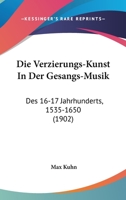 Die Verzierungs-Kunst in Der Gesangs-Musik Des 16.-17. Jahrhunderts (1535-1650) 1160727821 Book Cover