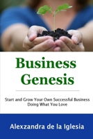 Business Genesis: Start and Grow Your Successful Business Doing What You Love 035996219X Book Cover
