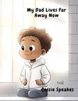 My Dad Lives Far Away Now (You’re Not Alone: Stories for Kids with Big Feelings) B0FGQ52SJZ Book Cover