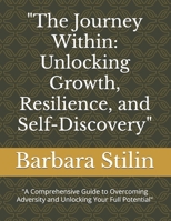 "The Journey Within: Unlocking Growth, Resilience, and Self-Discovery" "A Comprehensive Guide to Overcoming Adversity and Unlocking Your Full Potentia B0FGJQFN5R Book Cover