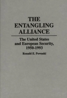 The Entangling Alliance: The United States and European Security, 1950-1993 (Contributions to the Study of World History) 0313272751 Book Cover