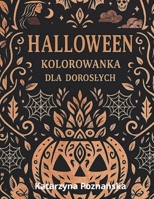 Halloween – Kolorowanka dla doroslych: Mroczne mandale, gotyckie wzory i pelne detali ilustracje na relaks i odprezenie B0FVT6T3K9 Book Cover
