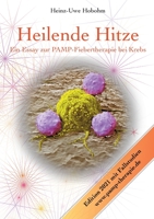 Heilende Hitze - Ein Essay zur PAMP-Fiebertherapie bei Krebs: Immunologische Grundlagen und praktische Anwendung mit 20 Fallbeispielen 3734733545 Book Cover