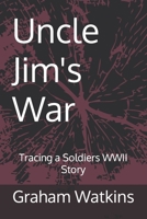 Uncle Jim's War: Tracing a Soldiers WWII Story B0CJT2SSSM Book Cover