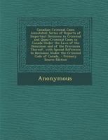 Canadian Criminal Cases Annotated: Series of Reports of Important Decisions in Criminal and Quasi-Criminal Cases in Canada Under the Laws of the ... Decisions Under the Criminal Code of Canada, 1016499507 Book Cover