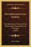 Die Elektrizitat in Der Medizin 1161082360 Book Cover