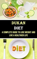 Dukan Diet: A Complete Guide to Lose Weight and Live a Healthier Life 199066637X Book Cover