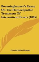 Boenninghausen's Essay on the Homoeopathic Treatment of Intermittent Fevers 1018460101 Book Cover
