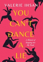 You Can't Dance a Lie: A Memoir of Stepping into My Truth 0997581069 Book Cover