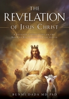 The Revelation of Jesus Christ: A detailed Commentary on the Book of Revelation for lay people B0FHSLZT32 Book Cover